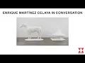 Enrique Martinez Celaya in Conversation