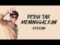 Download Lagu Ekhsan - Pergi Tak Meninggalkan (Lirik/Lyric Lagu Indonesia)