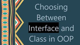 Choosing Between Interface and Class in OOP