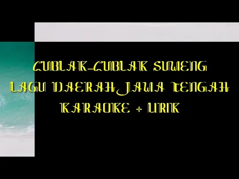 Download MP3 CUBLAK-CUBLAK SUWENG LAGU DAERAH JAWA TENGAH KARAOKE + LIRIK