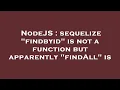 NodeJS sequelize findbyid is not a function but apparently findAll is