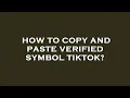 How to copy and paste verified symbol tiktok