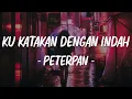 Download Lagu Ku Katakan Dengan Indah - Peterpan - Lirik