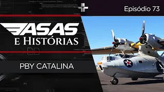ASAS E HISTÓRIAS | EP. 73 |  PBY CATALINA