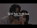 Download Lagu Tu Hi Rab Tu Hi Dua (slowed+reverb)