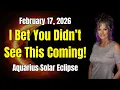 I Bet You Didn t See This Coming Solar Eclipse in Aquarius February 17 2026 Explained