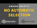 Blender - Unhide objects with NO AUTOMATIC SELECTION Tutorial