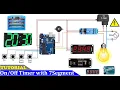 How To Make Arduino based Adjustable On and Off Timer with 7Segment Display without rtc timer