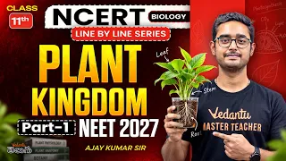 Plant Kingdom Part - 1 | NCERT Line by Line Series | Class 11 & 12 Biology | NEET 2027 Biology