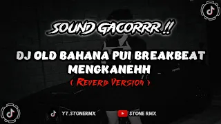 Download DJ OLD BAHANA PUI BREAKBEAT NGEBASS KANE !! ( Speed up \u0026 Reverb )🎶 MP3