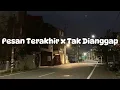 Download Lagu pesan terakhir x tak di anggap🎧