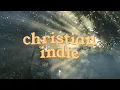 a christian indie playlist to calm your soul and lighten your step ☀️✨