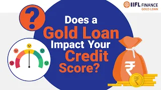How a Gold Loan Affects Your Credit Score Explained | Gold Loan | IIFL Finance Gold Loan
