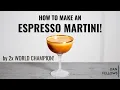 How to Make an ESPRESSO MARTINI 2x World Champion s Ultimate Recipe