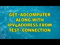 Get-ADComputer along with ipv4address from Test-Connection 2 Solutions