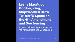 Leslie MacAdoo Gordon King Shipwrecked Crew Space on the 4th Amendment and Geo fencing