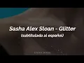 Sasha Alex Sloan - Glitter (Sub. Español)