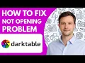 How to fix Darktable not opening problem Full Guide 2026