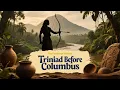 Life in Trinidad Before Columbus The True Indigenous Story Chrono Curious