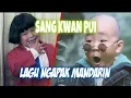 Download Lagu LAGU NGAPAK GAYA MANDARIN SANG KWAN PUI OLEH SOPSAN