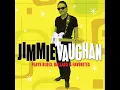 Roll roll roll Jimmie Vaughan