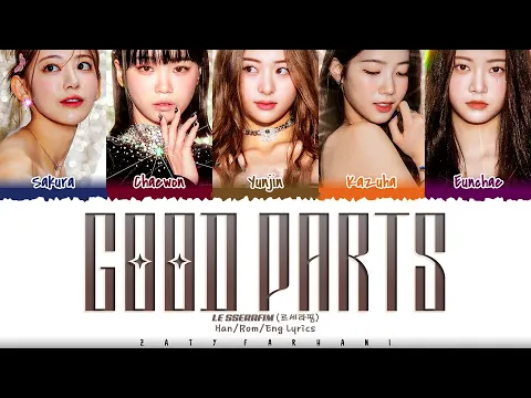 Download MP3 LE SSERAFIM - 'Good Parts' (when the quality is bad but I am) Lyrics [Color Coded_Han_Rom_Eng]
