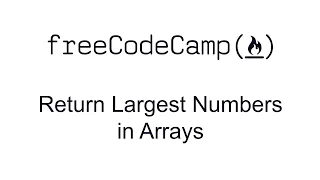 Return Largest Numbers in Arrays - Basic Algorithm Scripting