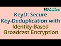 KeyD Secure Key-Deduplication with Identity-Based Broadcast Encryption Cloud Computing Projects