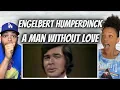 OH MY GOSH!| FIRST TIME HEARING Engelbert Humperdinck -  A Man Without Love REACTION