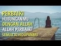 Download Lagu PERBAIKI HUBUNGANMU DENGAN ALLAH || ALLAH PERBAIKI SEMUA KEHIDUPANMU