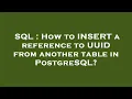 SQL How to INSERT a reference to UUID from another table in PostgreSQL