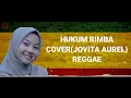 HUKUM RIMBA_REGGAE COVER(JOVITA AUREL)-LIRIK MUSIK