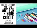 The Ultimate Dollar Hack for Using ANY Pen in the Cricut Explore or Cricut Maker