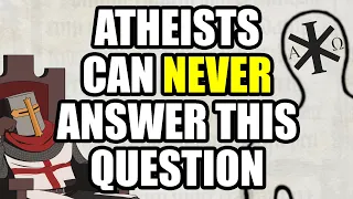 Atheists Will NEVER Be Able To Answer This Question Sanctus