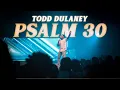 Lagu Psalm 30 | Todd Dulaney (Official Music Video)