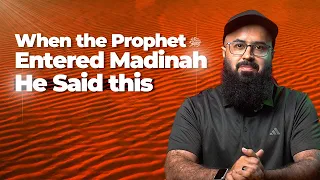 When the Prophet ﷺ Entered Madinah - He Said This