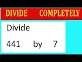 Divide 441 by 7 Divide completely