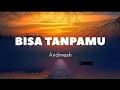 Bisa Tanpamu - Andmesh (lirik)