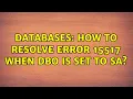 Databases How to resolve error 15517 when DBO is set to SA 2 Solutions