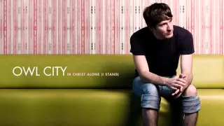 Owl City - In Christ Alone I Stand