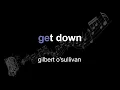 gilbert o sullivan get down paroles
