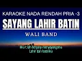 Download Lagu Wali Band - Sayang Lahir Batin (Karaoke Lower Key Nada Rendah Pria -3 E)