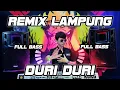 DURI DURI YANG KAU TANCAPKAN DI HATI INI REMIX LAMPUNG || BUJANG ORGEN LAMPUNG 2021