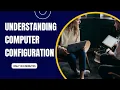 Understanding Computer Configuration Types and Examples