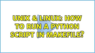 Unix Linux How to run a Python script in Makefile 3 Solutions