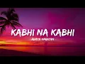 Kabhi Na Kabhi - Aditya Narayan \u0026 Suzzanne Dmello (Lyrics) | Shaapit | Lyrical Bam Hindi