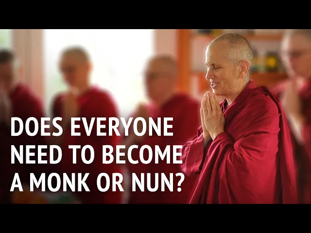 Does Everyone Need to Become a Monk or Nun? | Bhikshuni Thubten Chodron