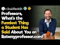 Teachers What s the Funniest Thing a Student Has Said About You on Ratemyprofessor com
