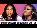 JAYDA CHEAVES SURGERY DISASTER What Really Went Down