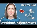 Psychologist Explains What Helps Avoidants Heal Healing An Avoidant Attachment Style